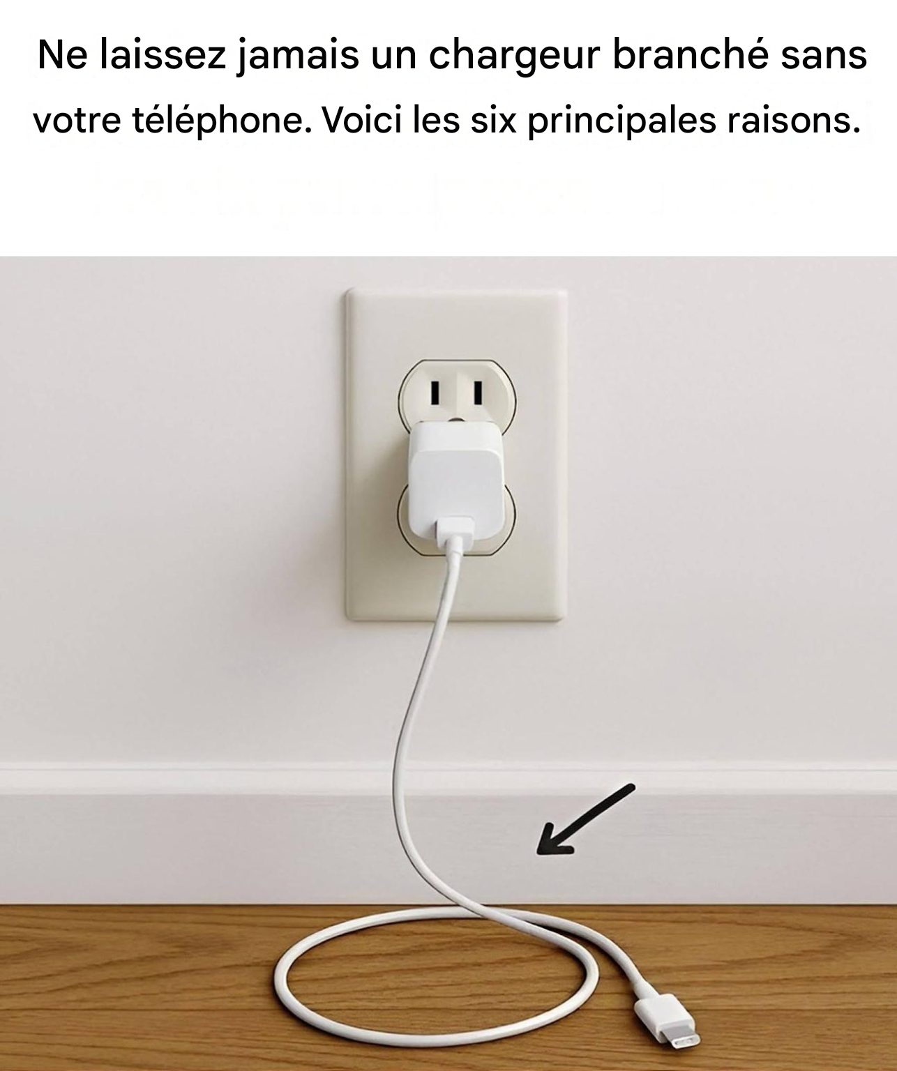 Ne laissez jamais un chargeur branché sans votre téléphone