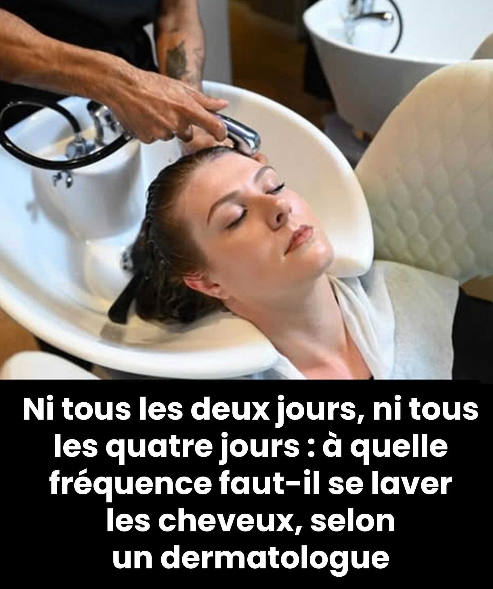 Ni tous les deux jours, ni tous les quatre jours : à quelle fréquence faut-il se laver les cheveux, selon un dermatologue