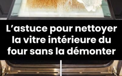 La technique pour retrouver une vitre de four propre sans la démonter.