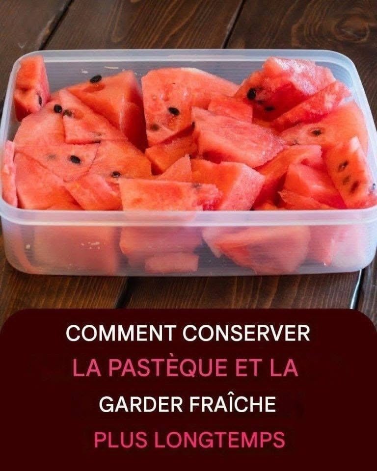 combien de temps se conserve une pastèque une fois coupée ?....